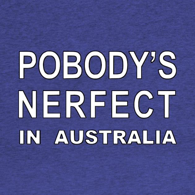 Pobody's Nerfect In Australia by NutsnGum